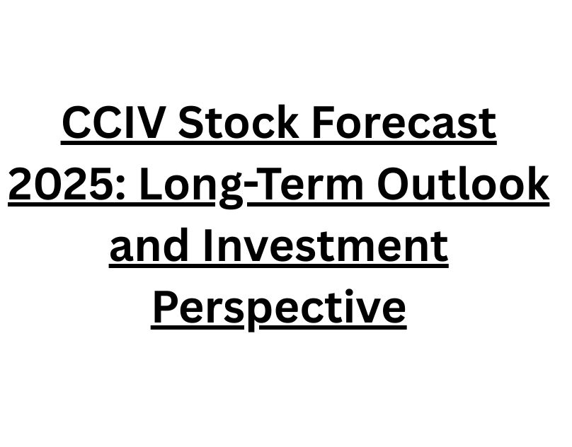 CCIV Stock Forecast 2025: Long-Term Outlook and Investment Perspective