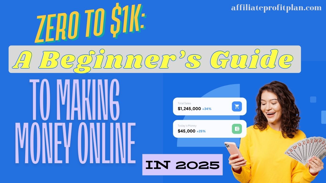 Zero to $1K: A Beginner’s Guide to Making Money Online in 2025