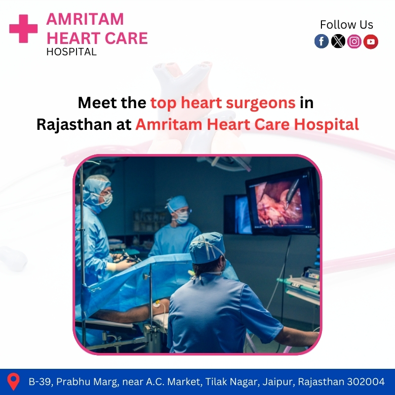 Meet the Top Heart Surgeons in Rajasthan at Amritam Heart Care Hospital