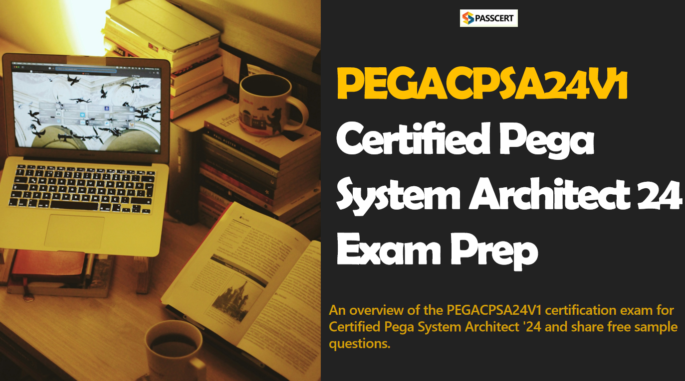 Pass Pega CSA PEGACPSA24V1 Exam To Become Certified Pega System Architect