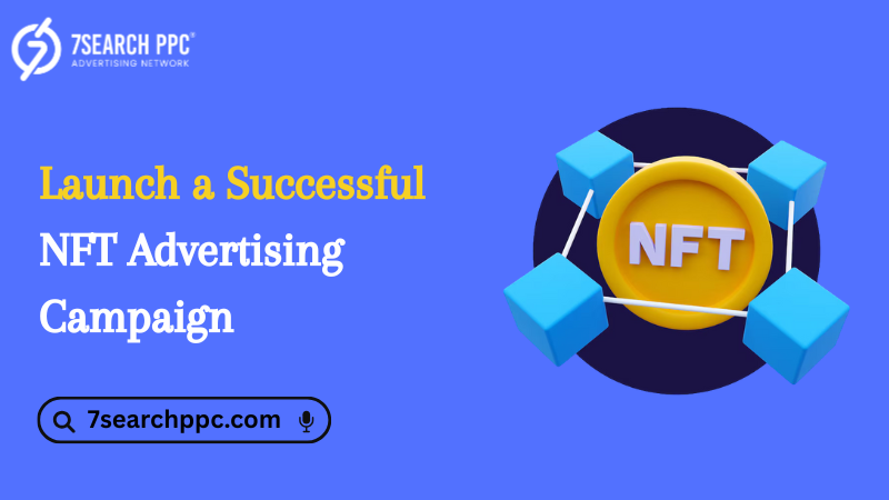 NFT Advertising Campaign Tips to Boost Visibility