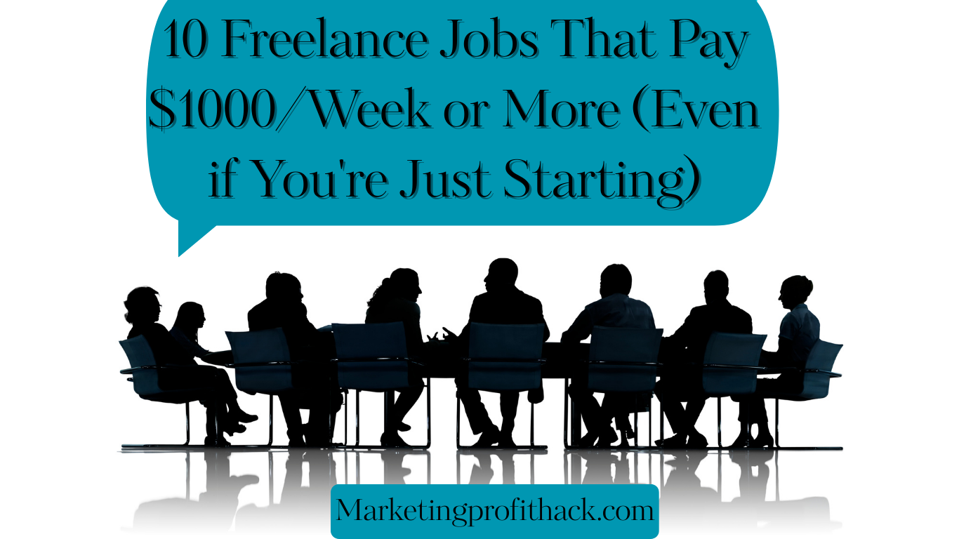 10 Freelance Jobs That Pay $1000/Week or More (Even if You’re Just Starting)
