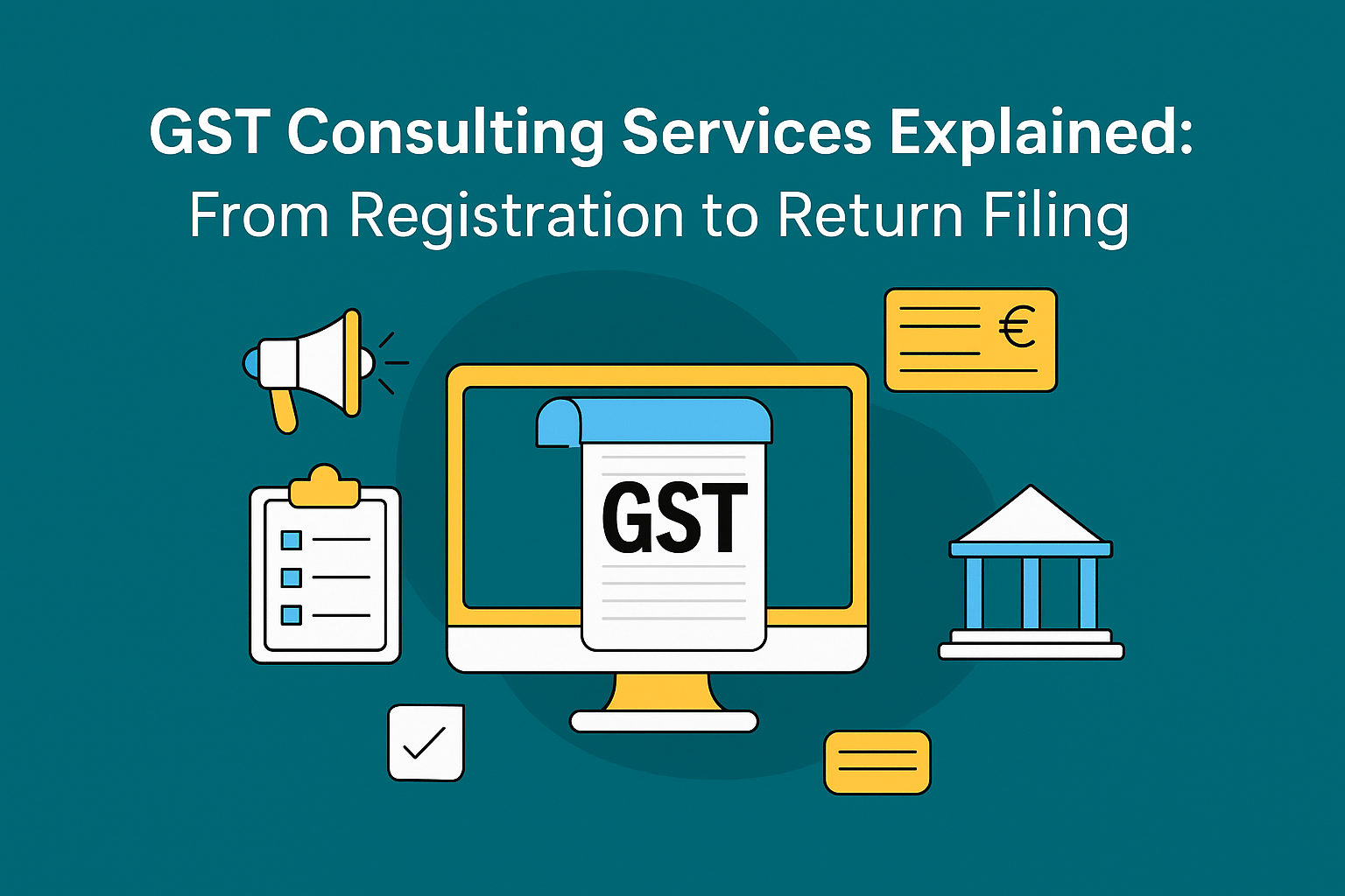 GST Consulting Services Explained: From Registration to Return Filing
