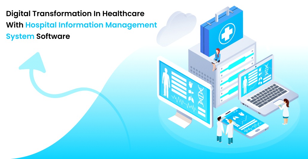 Digital Transformation in Healthcare with Hospital Information Management System Software