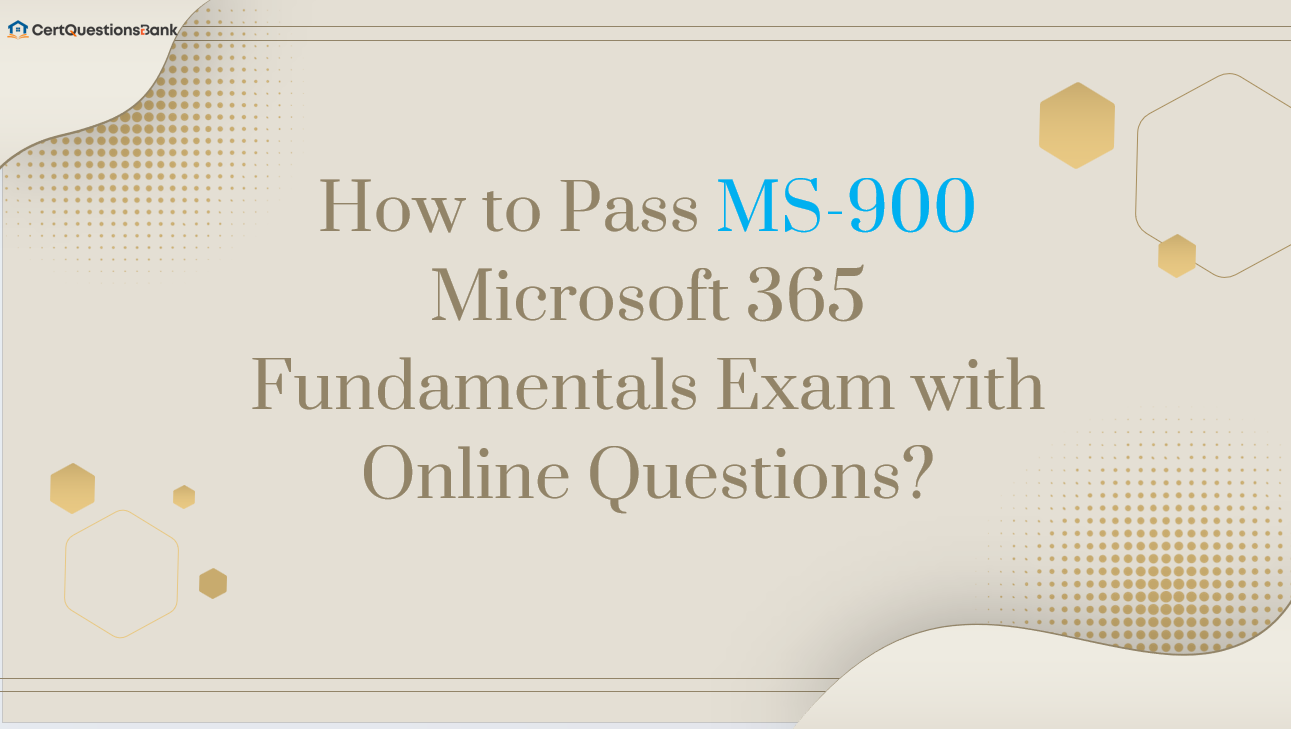 How to Pass the MS-900 Microsoft 365 Fundamentals Exam with Practice Questions?
