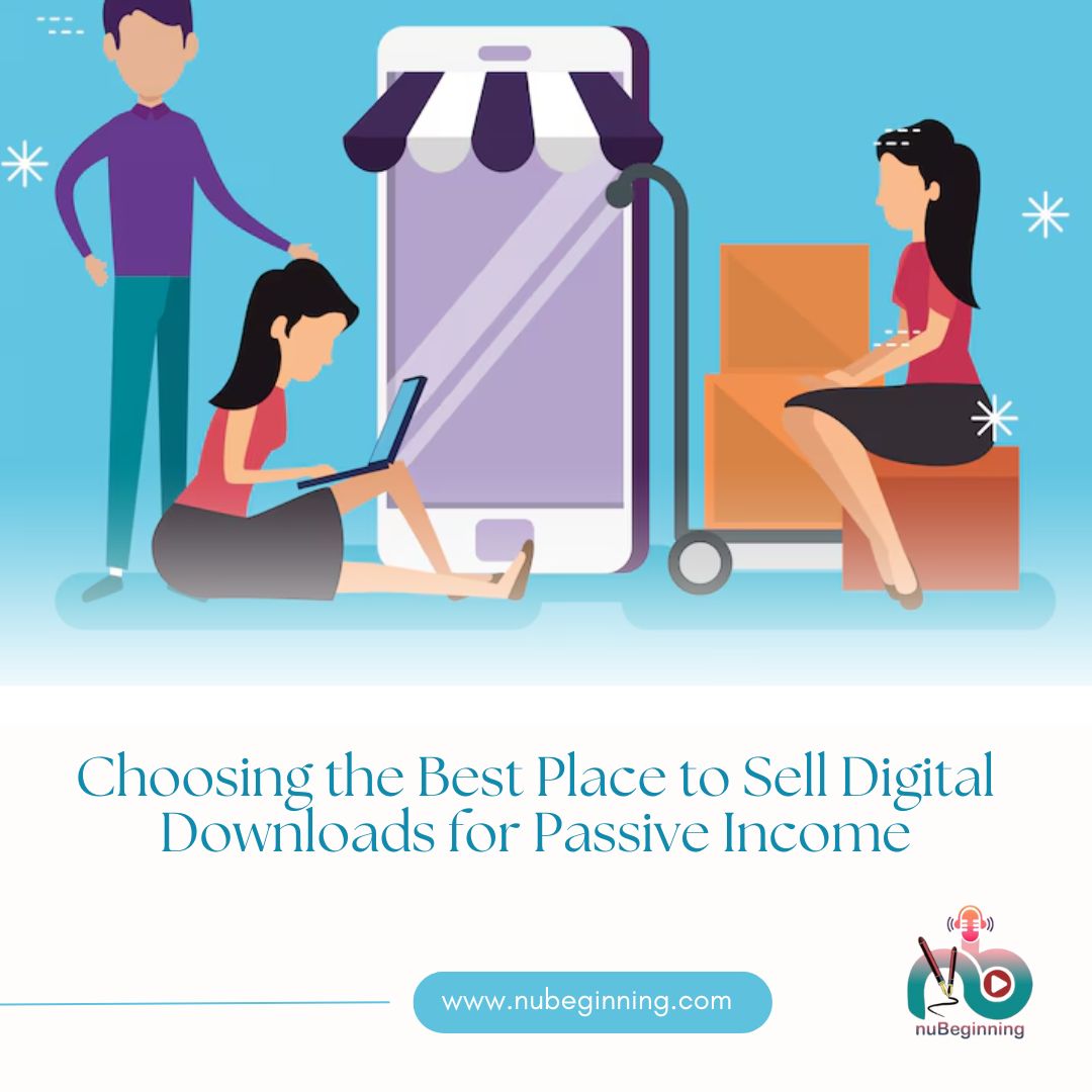 Choosing the Best Place to Sell Digital Downloads for Passive Income