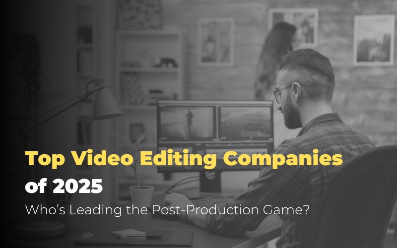 Top Video Editing Companies of 2025: Who’s Leading the Post-Production Game?