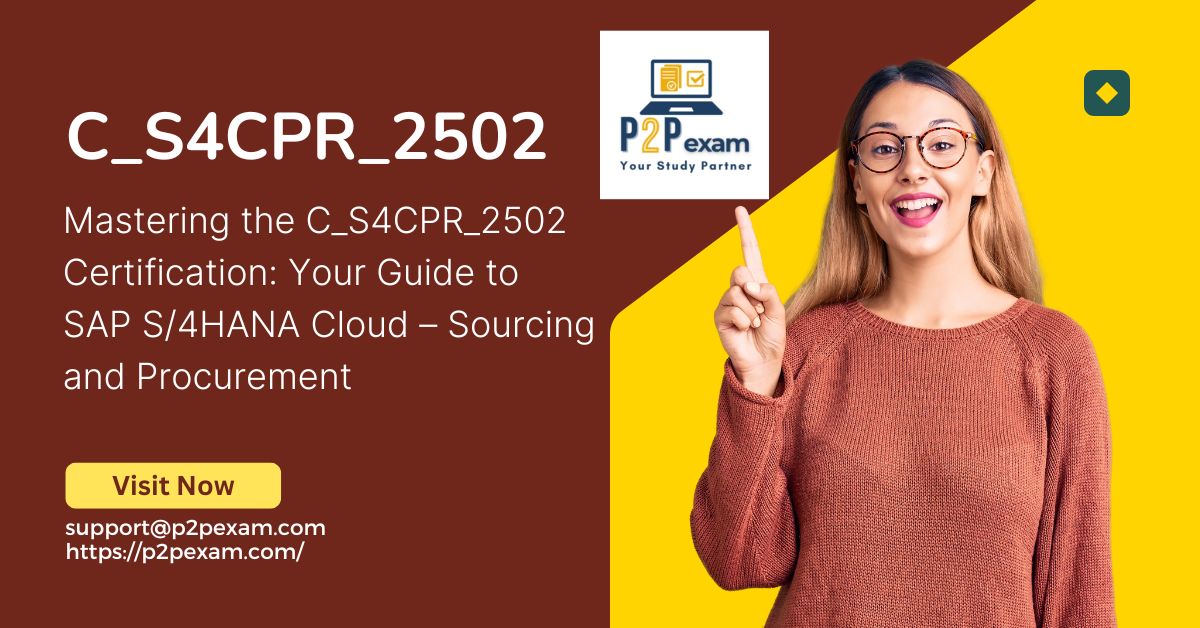 Mastering the C_S4CPR_2502 Certification: Your Guide to SAP S/4HANA Cloud – Sourcing and Procurement