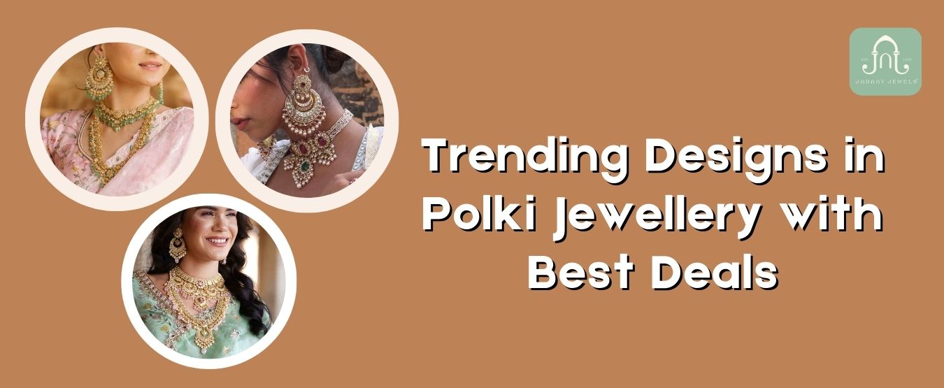 Trending Designs in Polki Jewellery with Best Deal