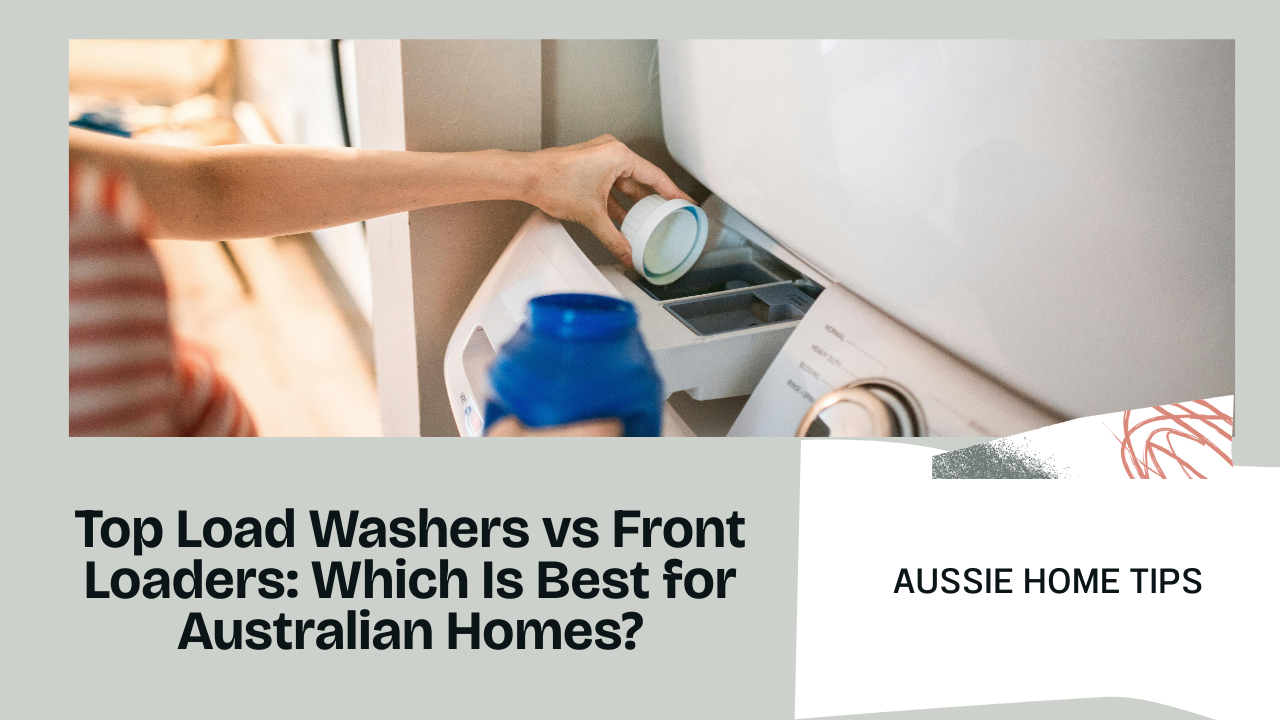 Top Load Washers vs Front Loaders: Which Is Best for Australian Homes?