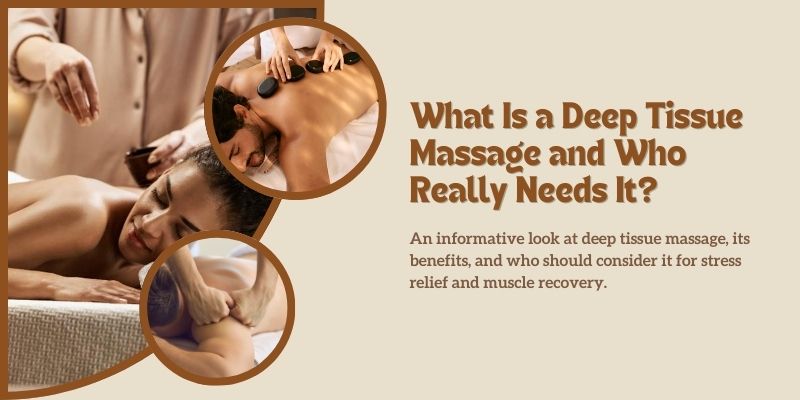 What Is a Deep Tissue Massage and Who Should Get One?