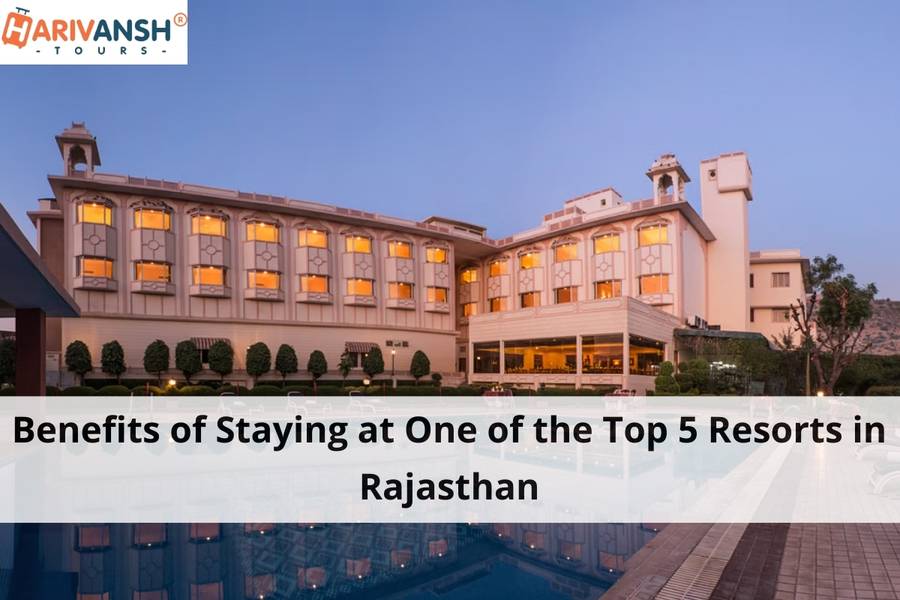 Benefits of Staying at One of the Top 8 Resorts in Rajasthan