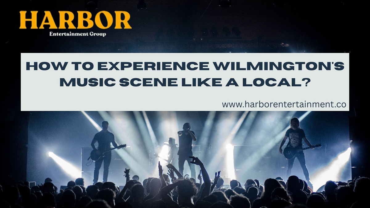 How to Experience Wilmington's Music Scene Like a Local?