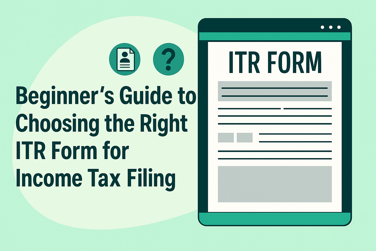 Beginner’s Guide to Choosing the Right ITR Form for Income Tax Filing