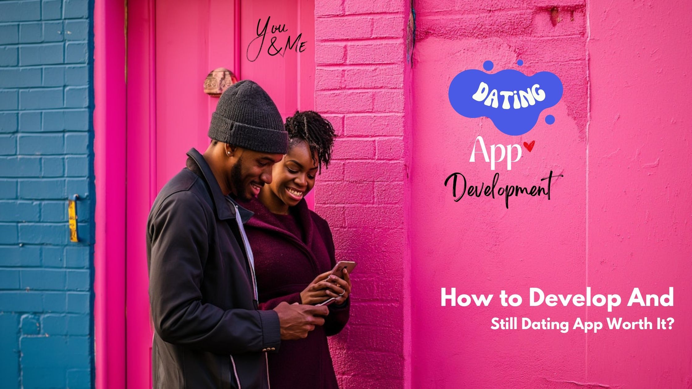 How to Develop a Dating App, and Is Creating a Dating App Worth It?