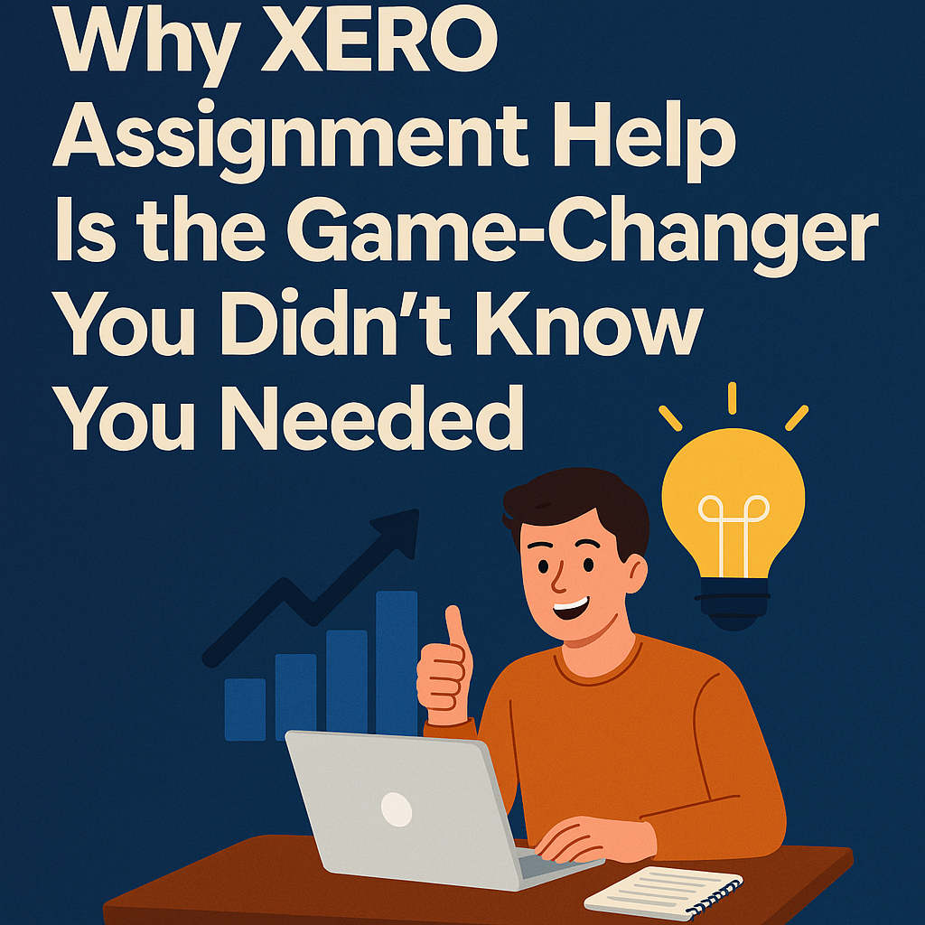 Why XERO Assignment Help Is the Game-Changer You Didn’t Know You Needed