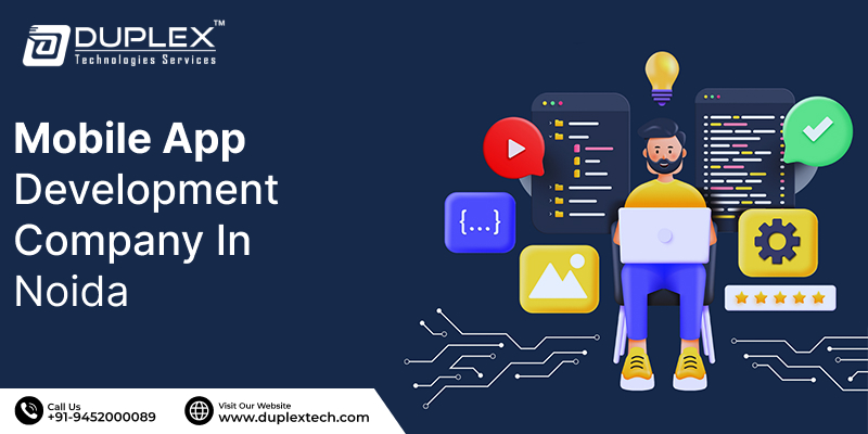 Why Duplex Technologies is the Leading Mobile App Development Company in Noida