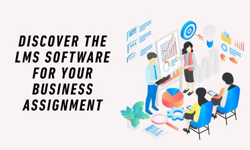 Discover the LMS Software for Your Business Assignment