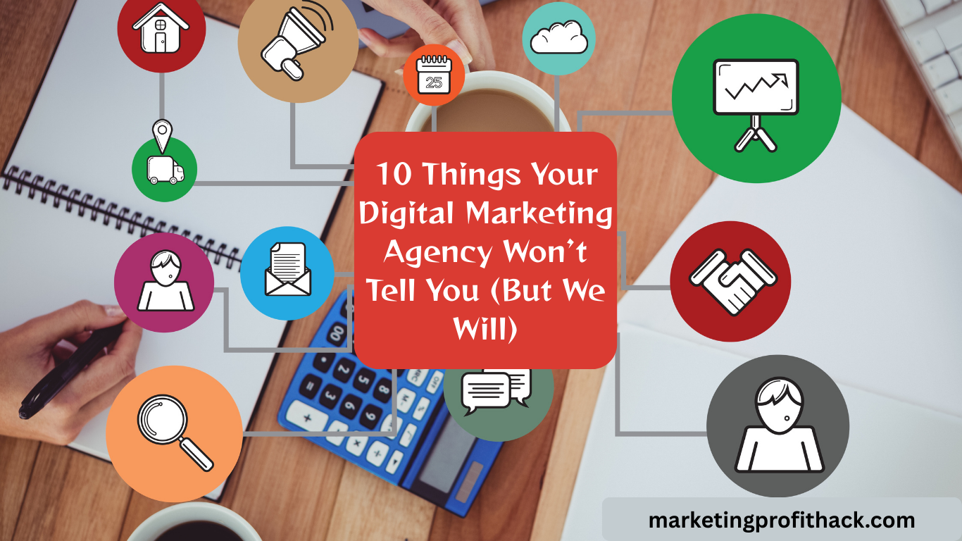 10 Things Your Digital Marketing Agency Won’t Tell You (But We Will)