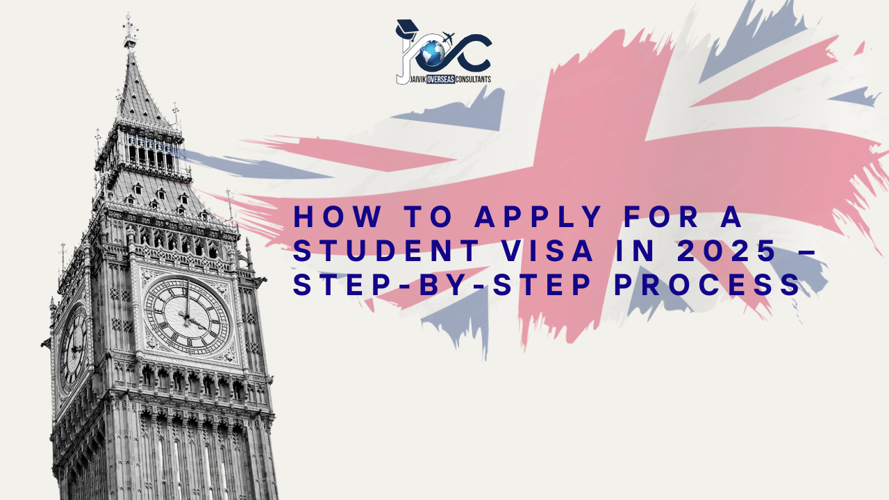 How to Apply for a Student Visa in 2025 – Step-by-Step Process