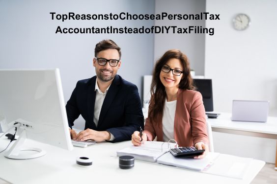 Benefits of Hiring a Personal Tax Accountant Over DIY Tax Filing
