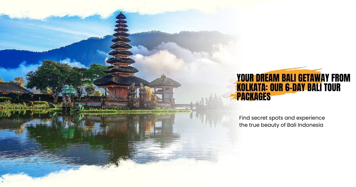 Your Dream Bali Getaway from Kolkata: 6-Day Bali Tour Packages