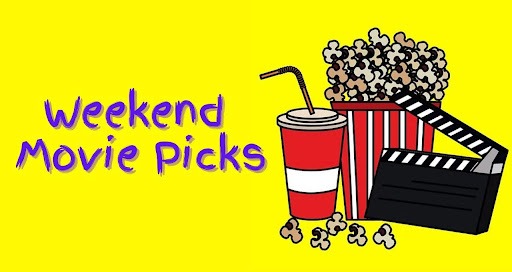 Weekend Movie Picks You Can’t Miss