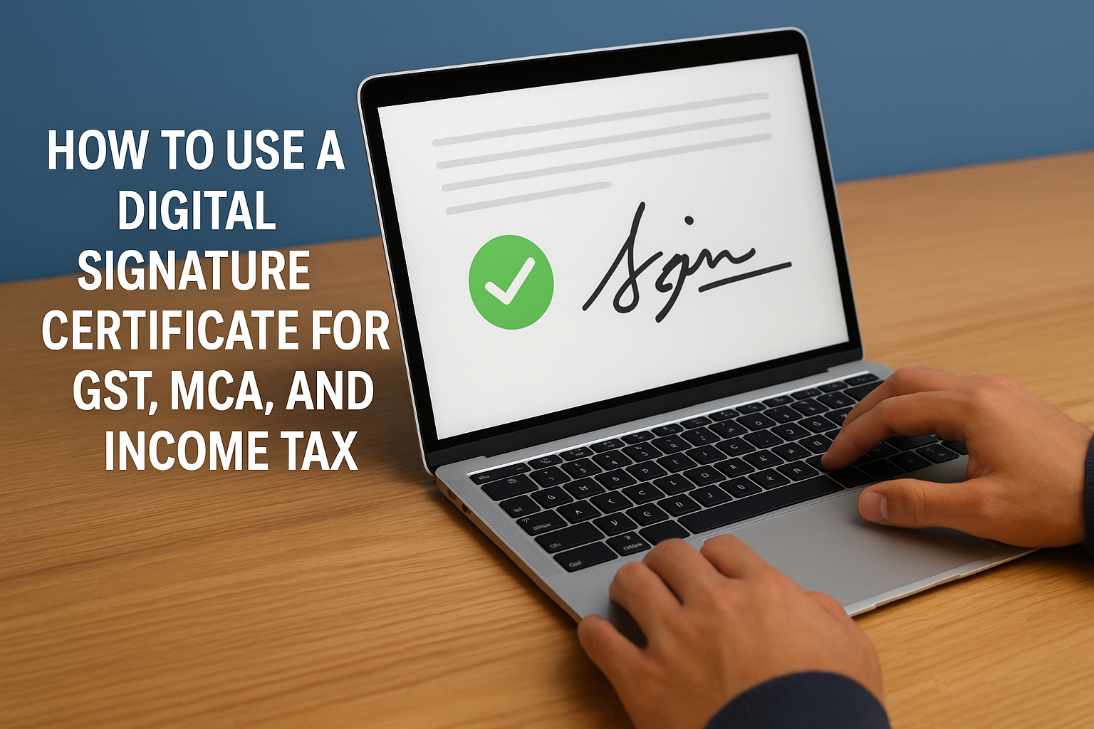 How to Use a Digital Signature Certificate for GST, MCA, and Income Tax?