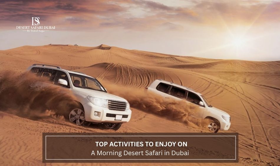 Top Activities to Enjoy on a Morning Desert Safari in Dubai