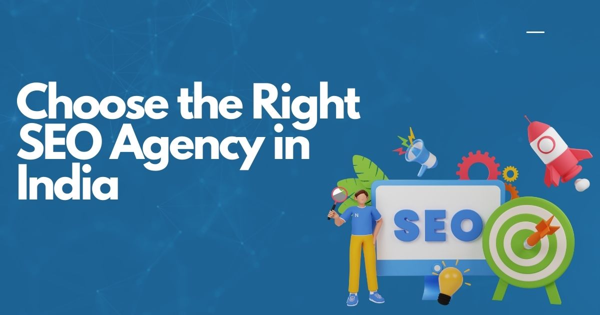 How to Choose the Right SEO Agency in India – Full Guide
