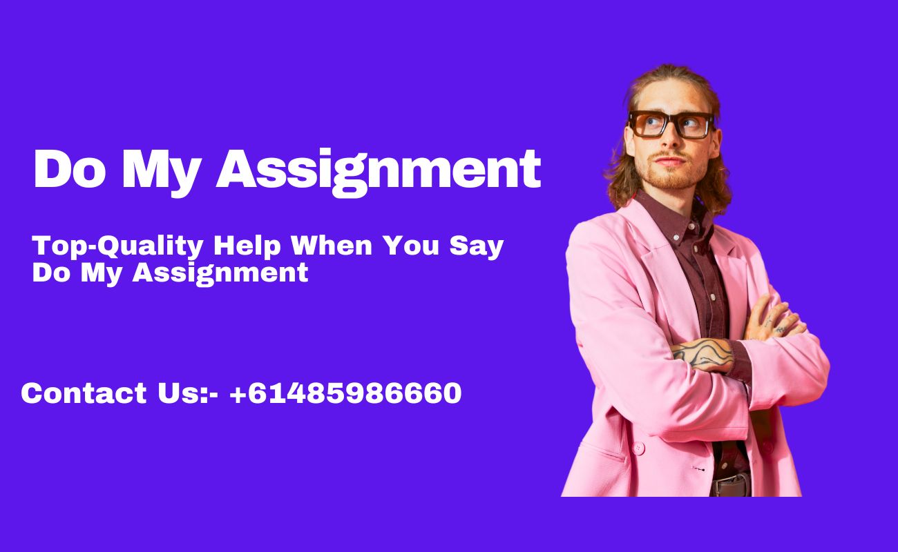 Top-Quality Help When You Say Do My Assignment