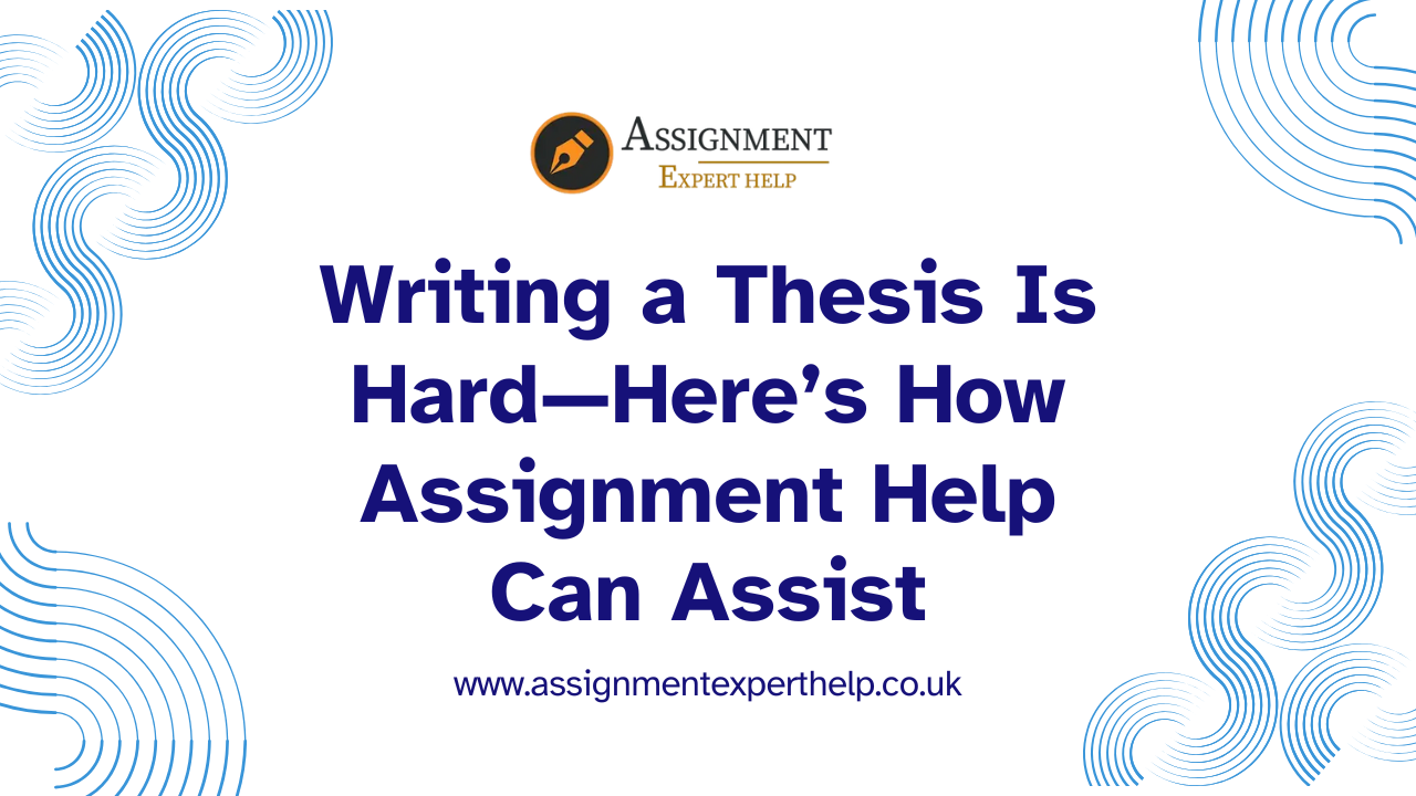 Writing a Thesis Is Hard—Here’s How Assignment Help Can Assist