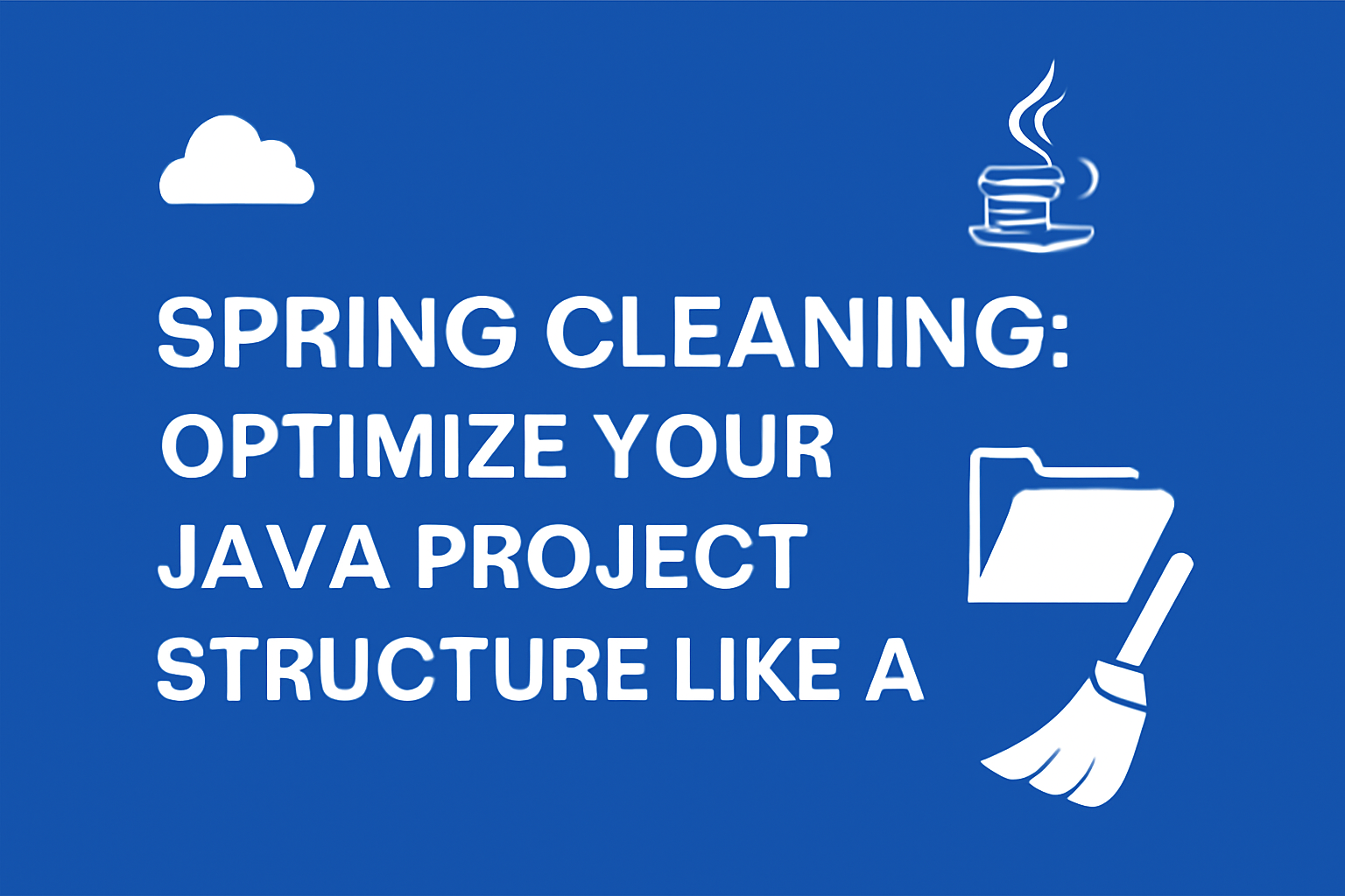 Spring Cleaning: Optimize Your Java Project Structure Like a Pro