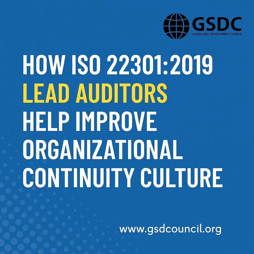 How ISO 22301:2019 Lead Auditors Help Improve Organizational Continuity Culture.
