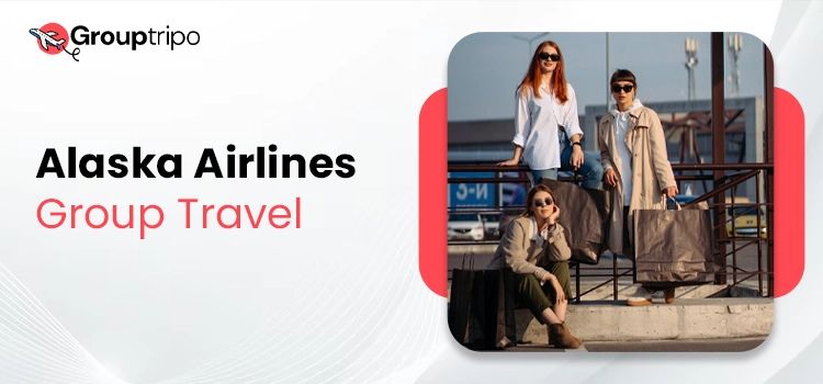 How to Get the Best Rates on Alaska Airlines Group Travel?