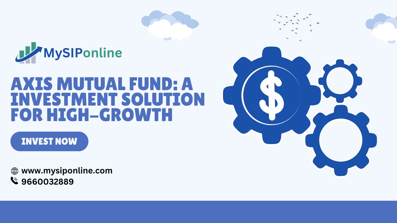 Axis Mutual Fund: A Investment Solution for High-Growth