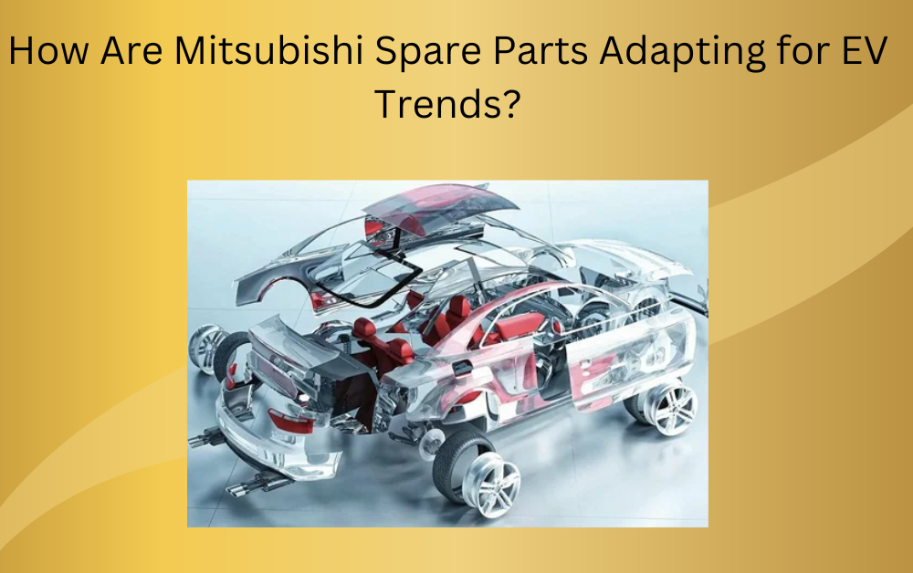 How Are Mitsubishi Spare Parts Adapting for EV Trends?
