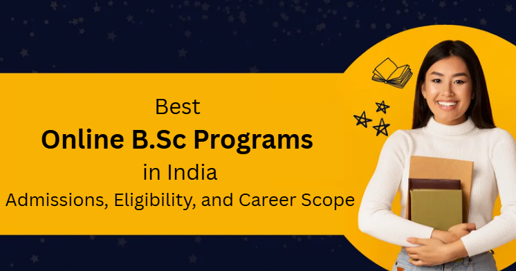 Best Online B.Sc Programs in India: Admissions, Eligibility, and Career Scope