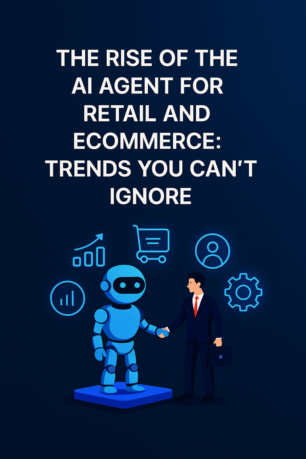 The Rise of the AI Agent for Retail and Ecommerce: Trends You Can't Ignore