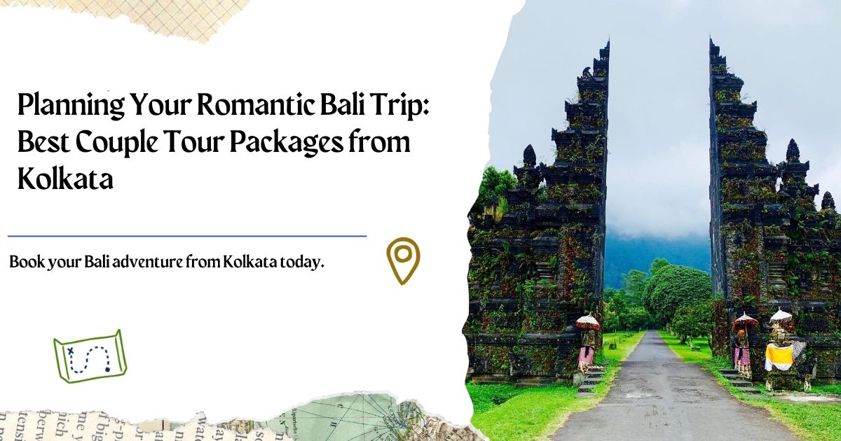Planning Your Romantic Bali Trip: Best Couple Tour Packages from Kolkata