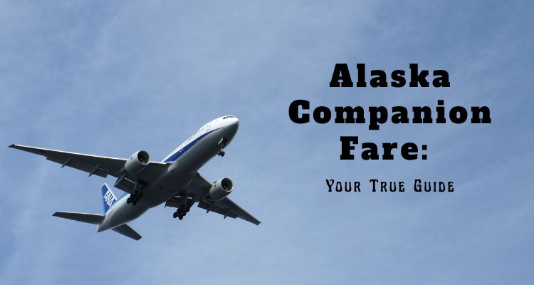 Maximize Travel Savings with the Alaska Companion Fare: How It Works and How to Use It