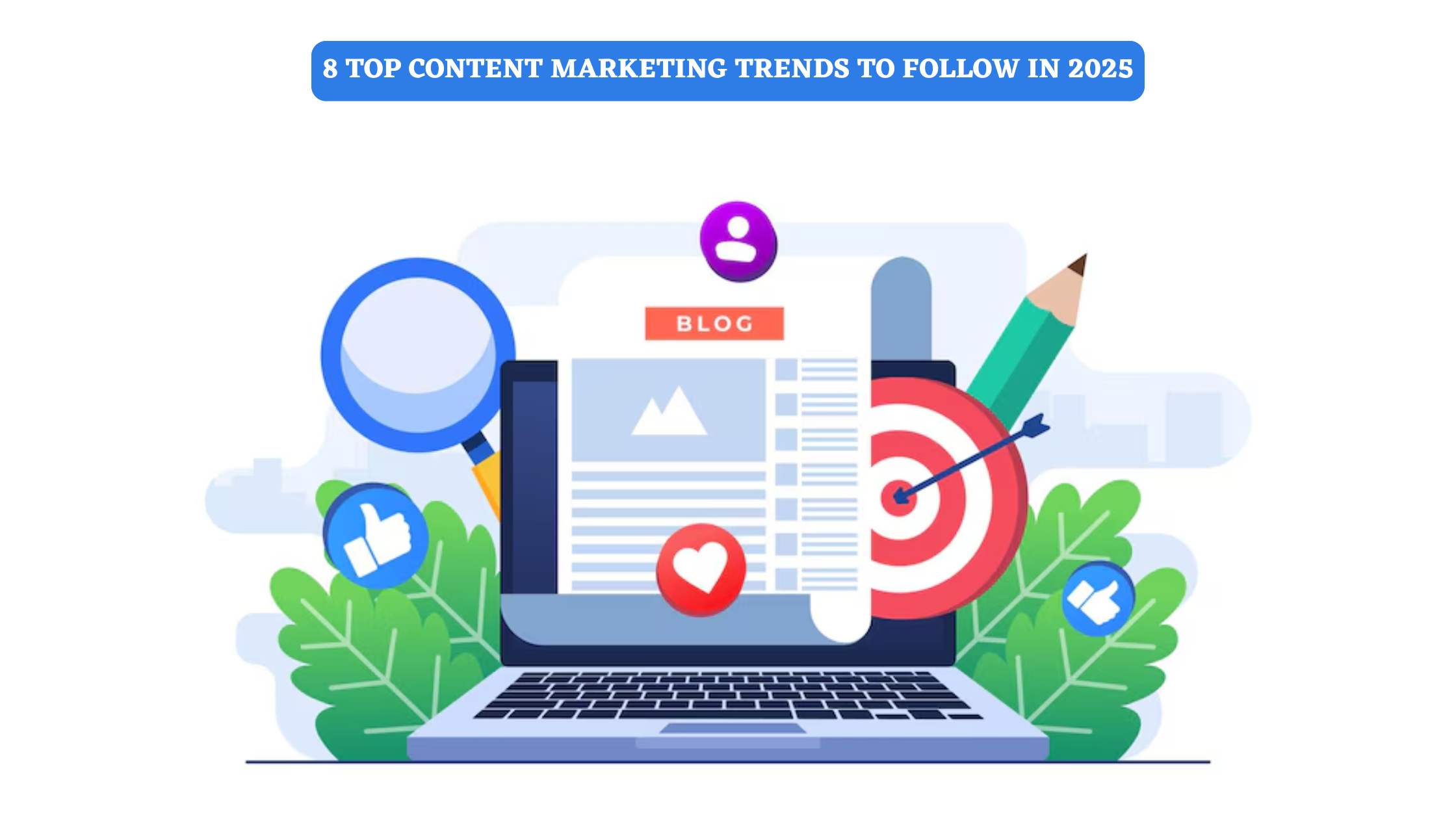 Top Content Marketing Trends to Follow in 2025