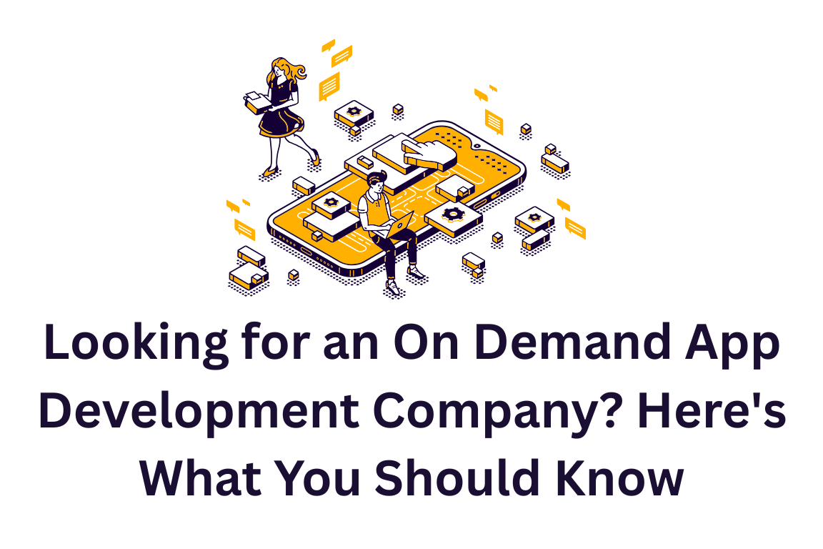 On Demand App Development Company: What You Should Know Before You Build