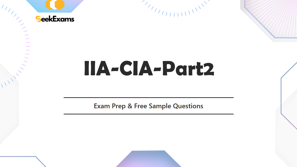 CIA Part 2 IIA-CIA-Part2 Exam in 2025: Updated Guide and Practice Resources