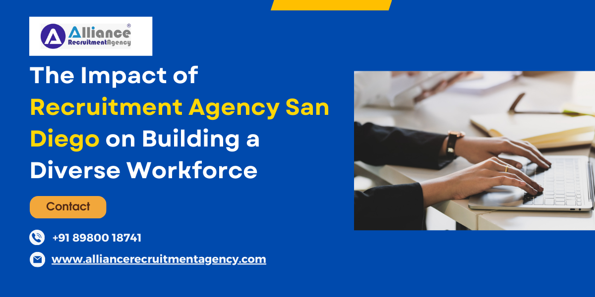 The Impact of Recruitment Agency San Diego on Building a Diverse Workforce