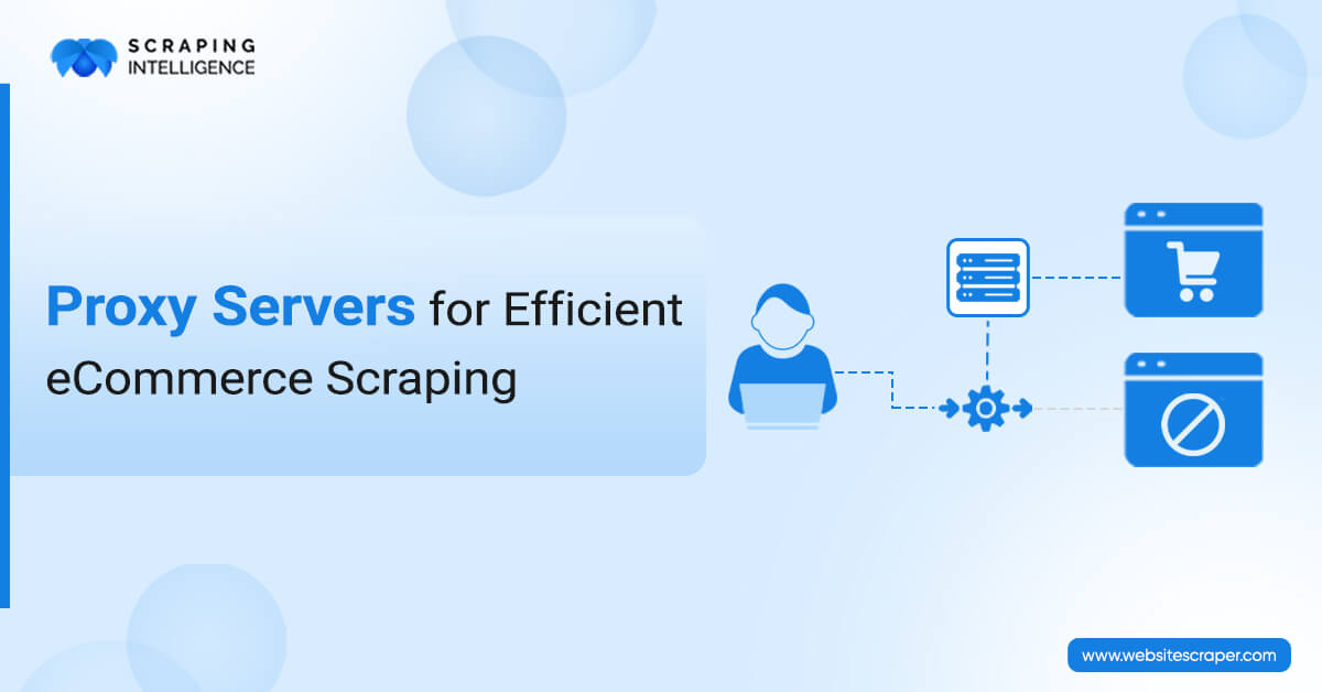 How to Use Proxy Servers for Efficient eCommerce Scraping?