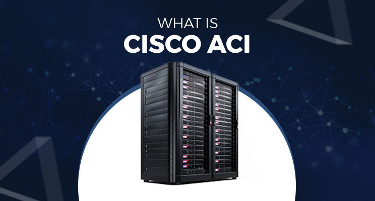 ACI Training vs. Traditional Networking: What Makes Cisco ACI Stand Out?