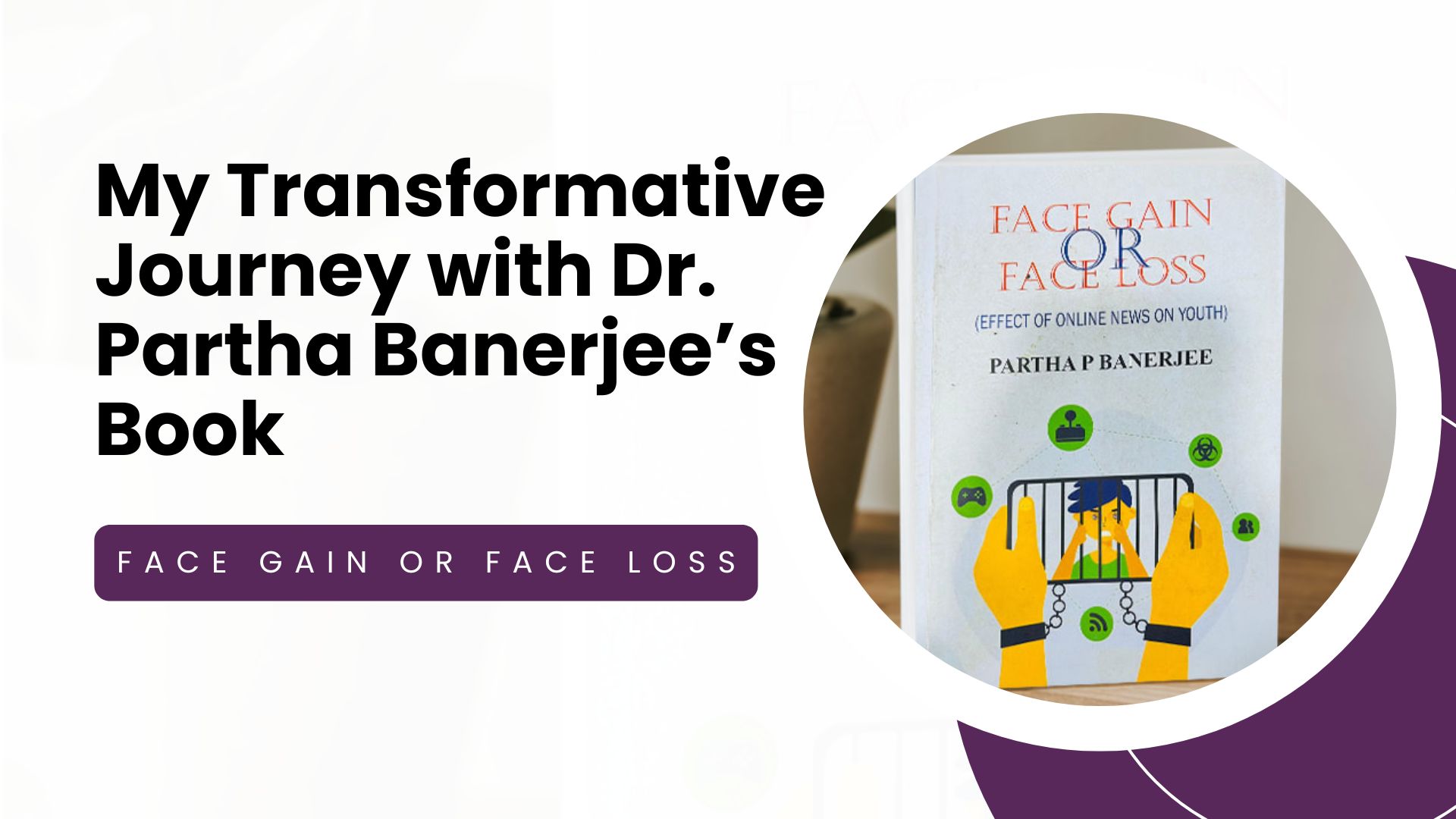 My Transformative Journey with Dr. Partha Banerjee’s Book Face Gain or Face Loss