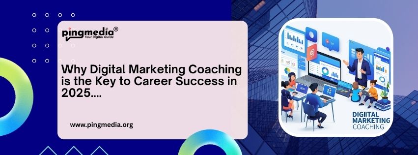 Why Digital Marketing Coaching is the Key to Career Success in 2025