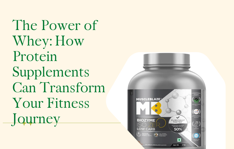 The Power of Whey: How Protein Supplements Can Transform Your Fitness Journey
